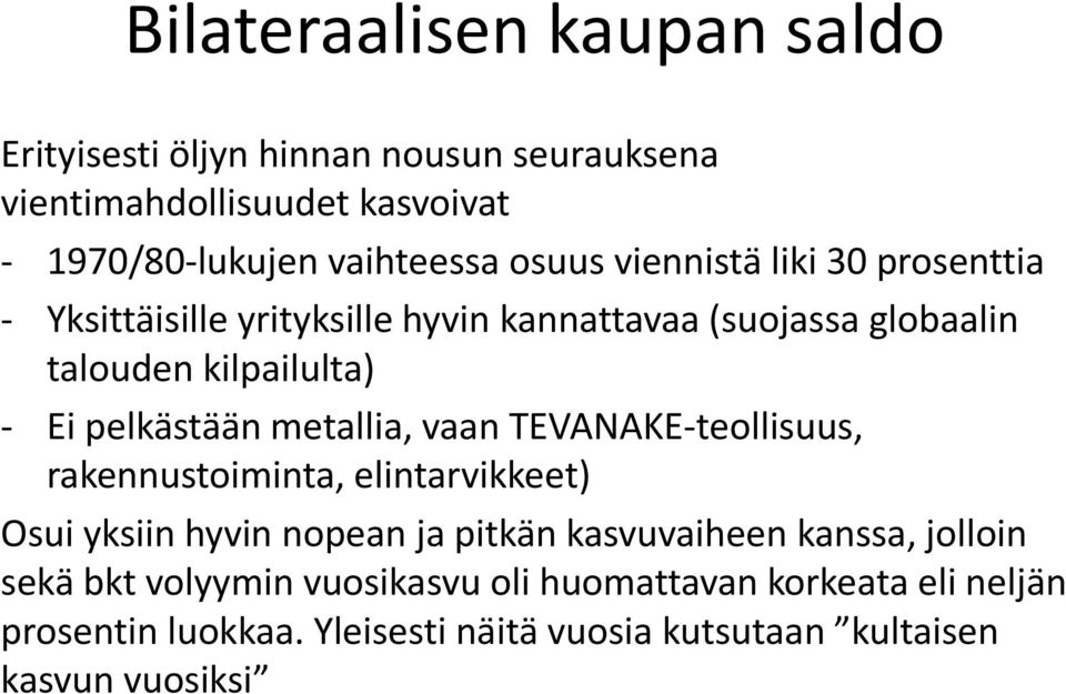 pelkästään metallia, vaan TEVANAKE-teollisuus, rakennustoiminta, elintarvikkeet) Osui yksiin hyvin nopean ja pitkän kasvuvaiheen kanssa,