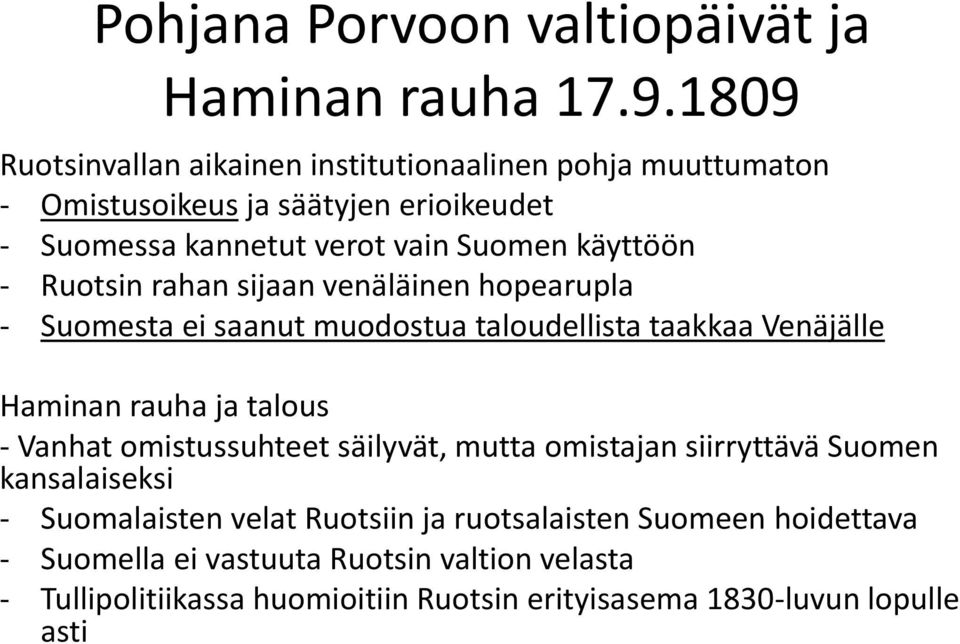 - Ruotsin rahan sijaan venäläinen hopearupla - Suomesta ei saanut muodostua taloudellista taakkaa Venäjälle Haminan rauha ja talous - Vanhat