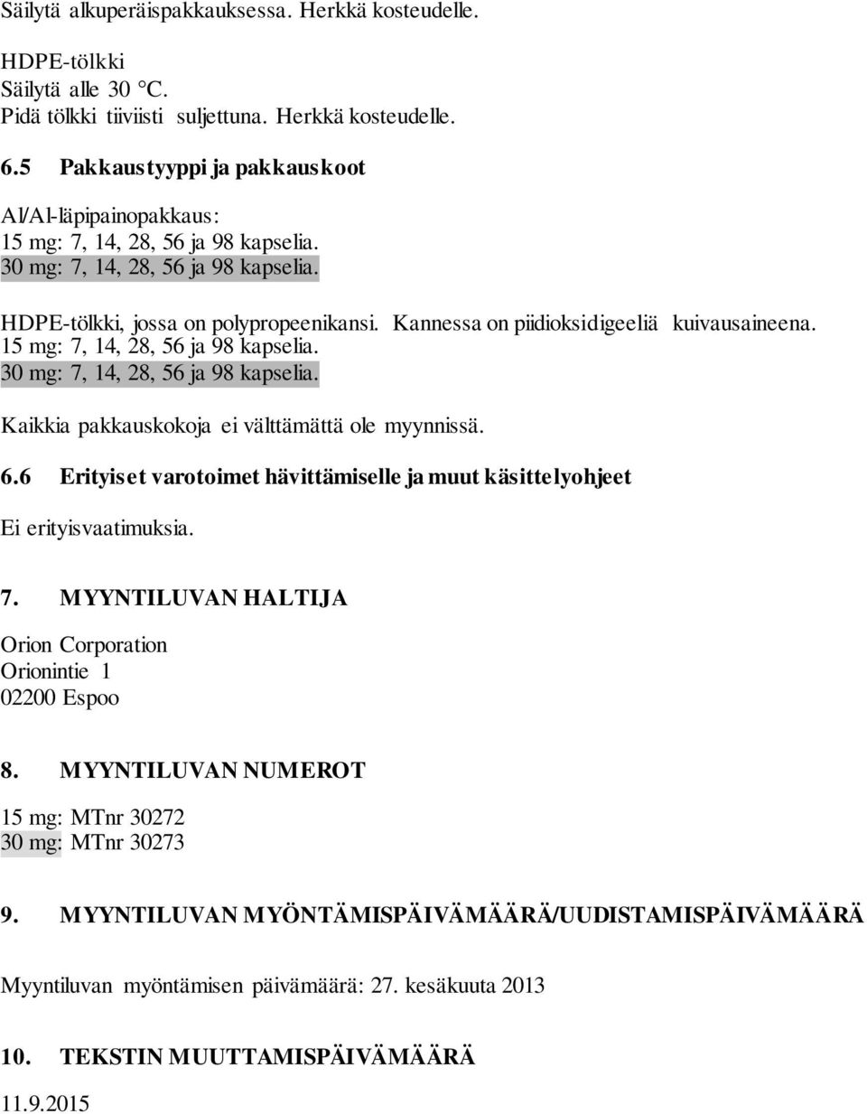 Kannessa on piidioksidigeeliä kuivausaineena. 15 mg: 7, 14, 28, 56 ja 98 kapselia. 30 mg: 7, 14, 28, 56 ja 98 kapselia. Kaikkia pakkauskokoja ei välttämättä ole myynnissä. 6.