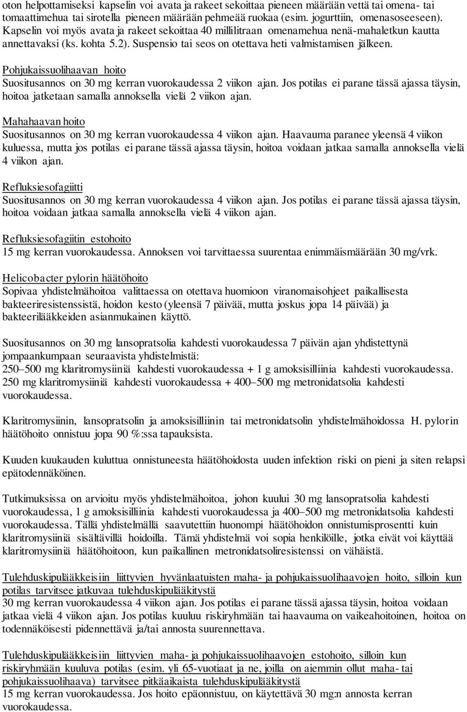 Pohjukaissuolihaavan hoito Suositusannos on 30 mg kerran vuorokaudessa 2 viikon ajan. Jos potilas ei parane tässä ajassa täysin, hoitoa jatketaan samalla annoksella vielä 2 viikon ajan.