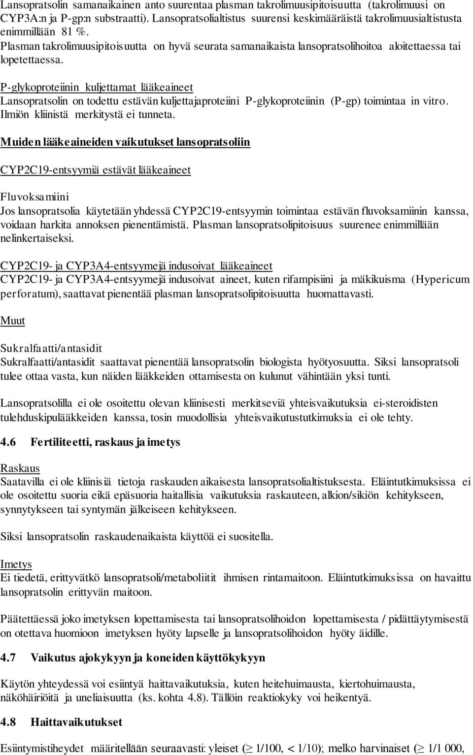 Plasman takrolimuusipitoisuutta on hyvä seurata samanaikaista lansopratsolihoitoa aloitettaessa tai lopetettaessa.