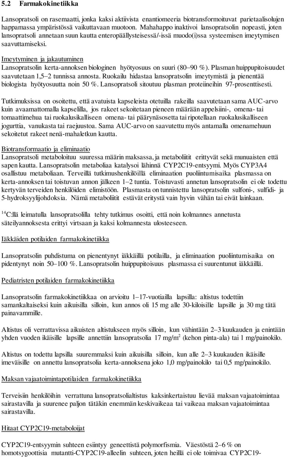 Imeytyminen ja jakautuminen Lansopratsolin kerta-annoksen biologinen hyötyosuus on suuri (80 90 %). Plasman huippupitoisuudet saavutetaan 1,5 2 tunnissa annosta.