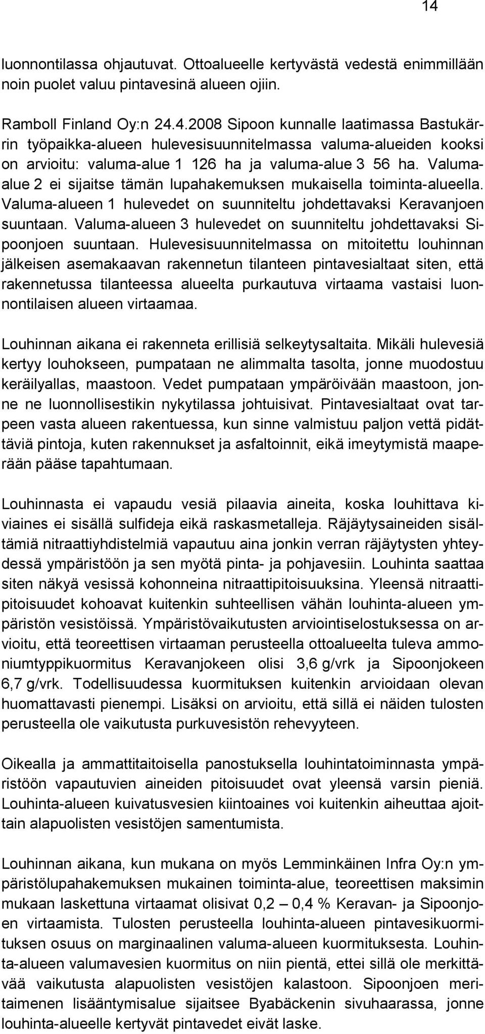 Valuma-alueen 3 hulevedet on suunniteltu johdettavaksi Sipoonjoen suuntaan.