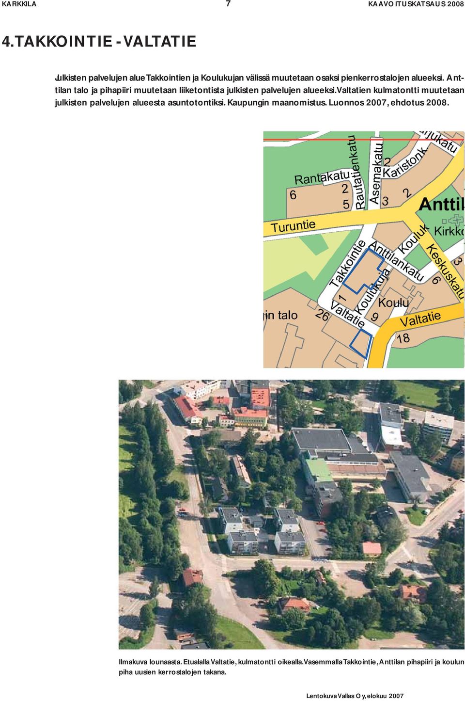 Anttilan talo ja pihapiiri muutetaan liiketontista julkisten palvelujen alueeksi.
