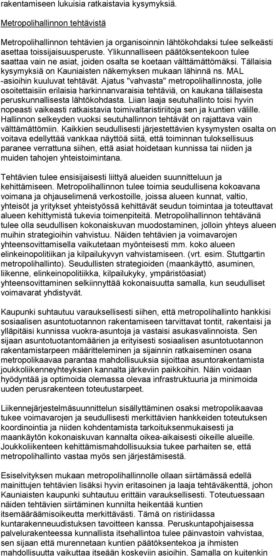 MAL -asioihin kuuluvat tehtävät. Ajatus "vahvasta" metropolihallinnosta, jolle osoitettaisiin erilaisia harkinnanvaraisia tehtäviä, on kaukana tällaisesta peruskunnallisesta lähtökohdasta.