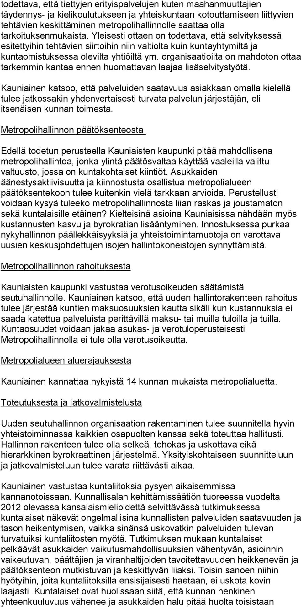 organisaatioilta on mahdoton ottaa tarkemmin kantaa ennen huomattavan laajaa lisäselvitystyötä.