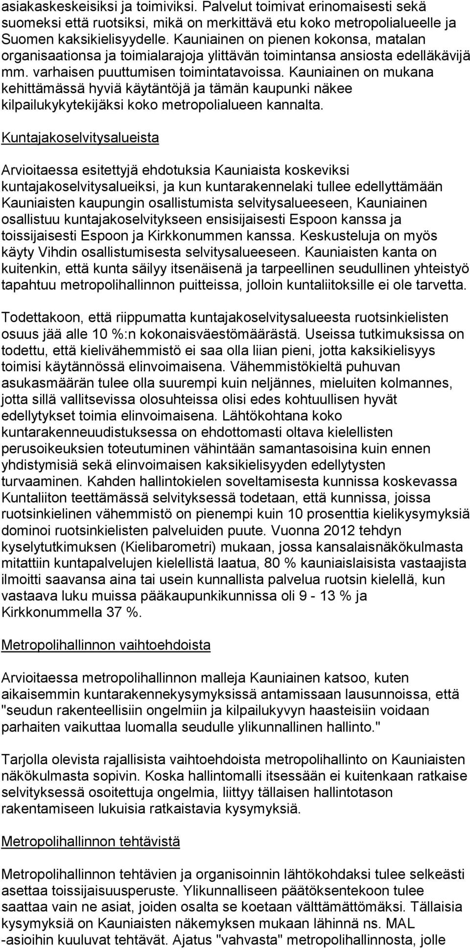 Kauniainen on mukana kehittämässä hyviä käytäntöjä ja tämän kaupunki näkee kilpailukykytekijäksi koko metropolialueen kannalta.