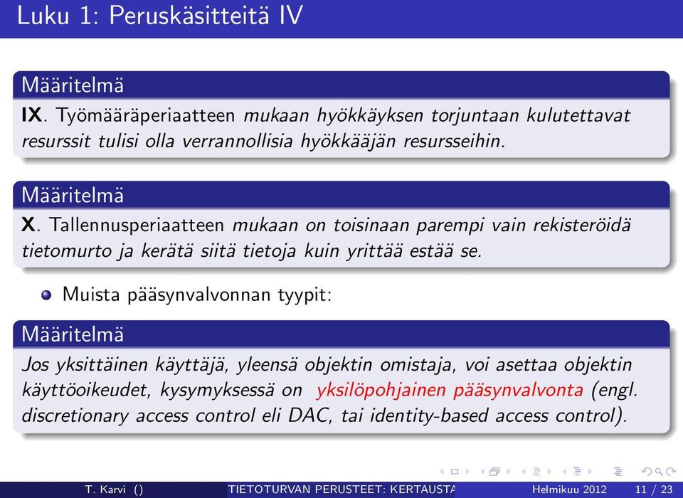 Tallennusperiaatteen mukaan on toisinaan parempi vain rekisteröidä tietomurto ja kerätä siitä tietoja kuin yrittää estää se.