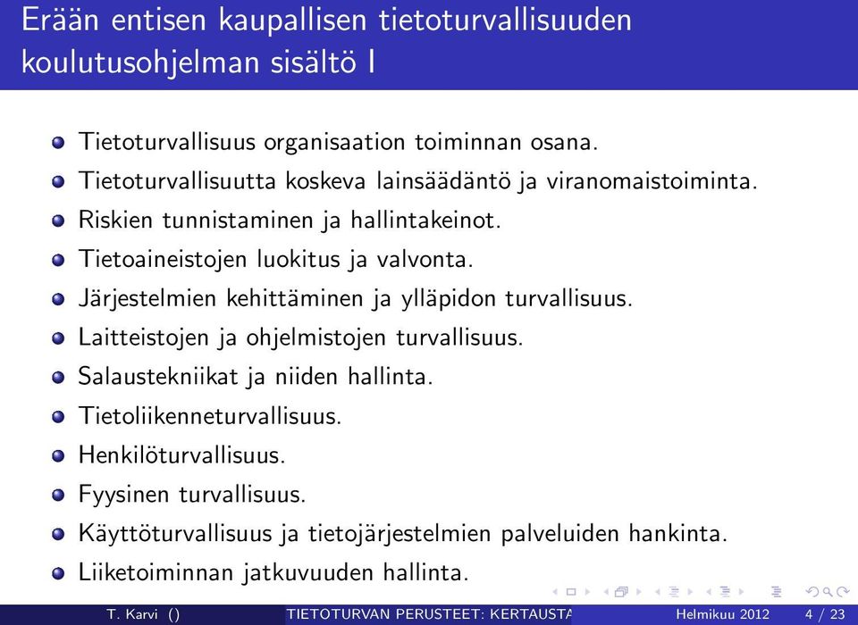 Järjestelmien kehittäminen ja ylläpidon turvallisuus. Laitteistojen ja ohjelmistojen turvallisuus. Salaustekniikat ja niiden hallinta.