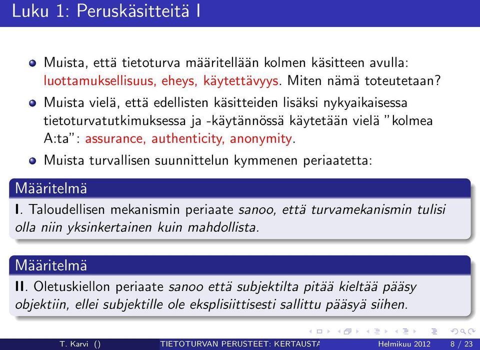 Muista turvallisen suunnittelun kymmenen periaatetta: I. Taloudellisen mekanismin periaate sanoo, että turvamekanismin tulisi olla niin yksinkertainen kuin mahdollista. II.