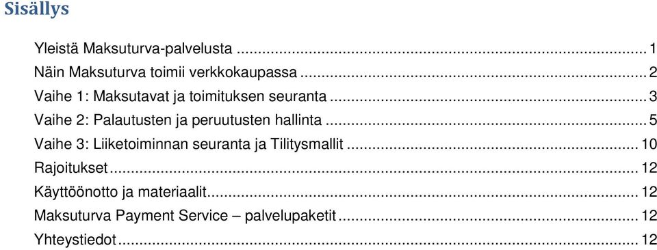 .. 3 Vaihe 2: Palautusten ja peruutusten hallinta.