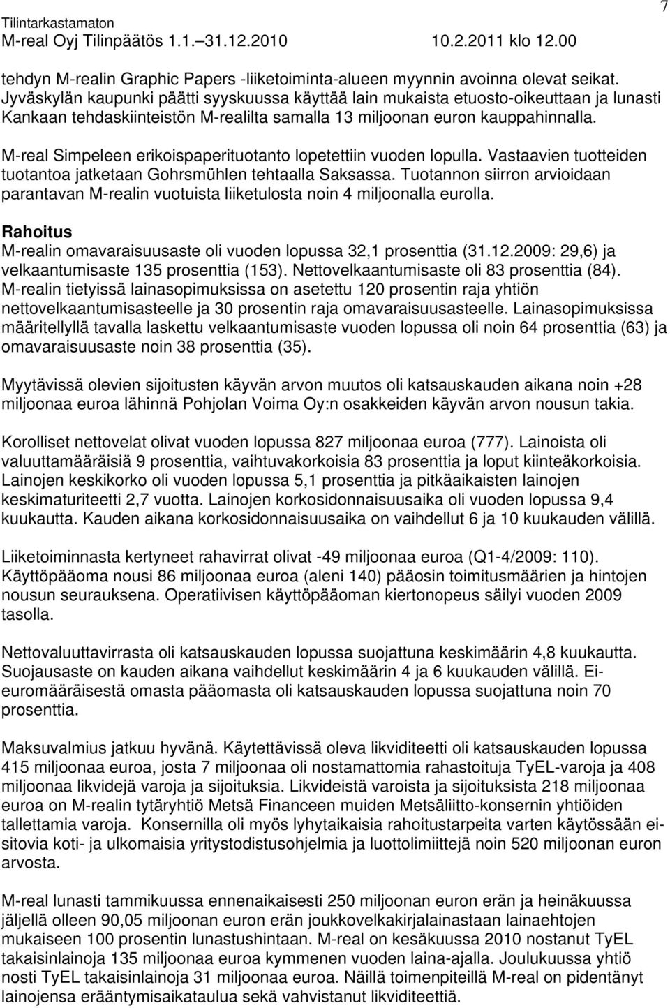 M-real Simpeleen erikoispaperituotanto lopetettiin vuoden lopulla. Vastaavien tuotteiden tuotantoa jatketaan Gohrsmühlen tehtaalla Saksassa.