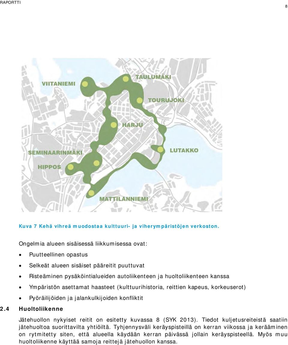 Ympäristön asettamat haasteet (kulttuurihistoria, reittien kapeus, korkeuserot) Pyöräilijöiden ja jalankulkijoiden konfliktit 2.