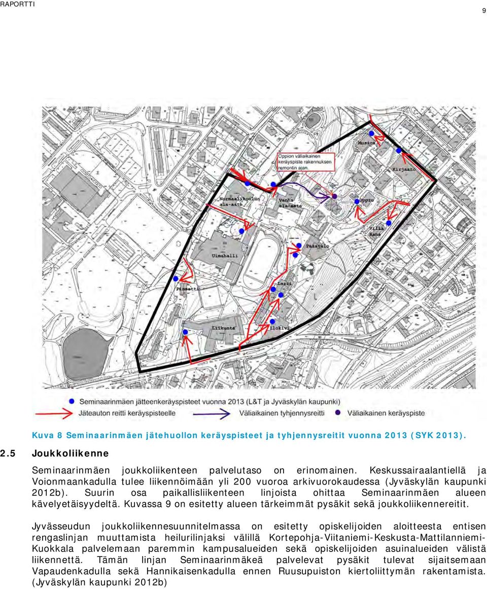 Suurin osa paikallisliikenteen linjoista ohittaa Seminaarinmäen alueen kävelyetäisyydeltä. Kuvassa 9 on esitetty alueen tärkeimmät pysäkit sekä joukkoliikennereitit.