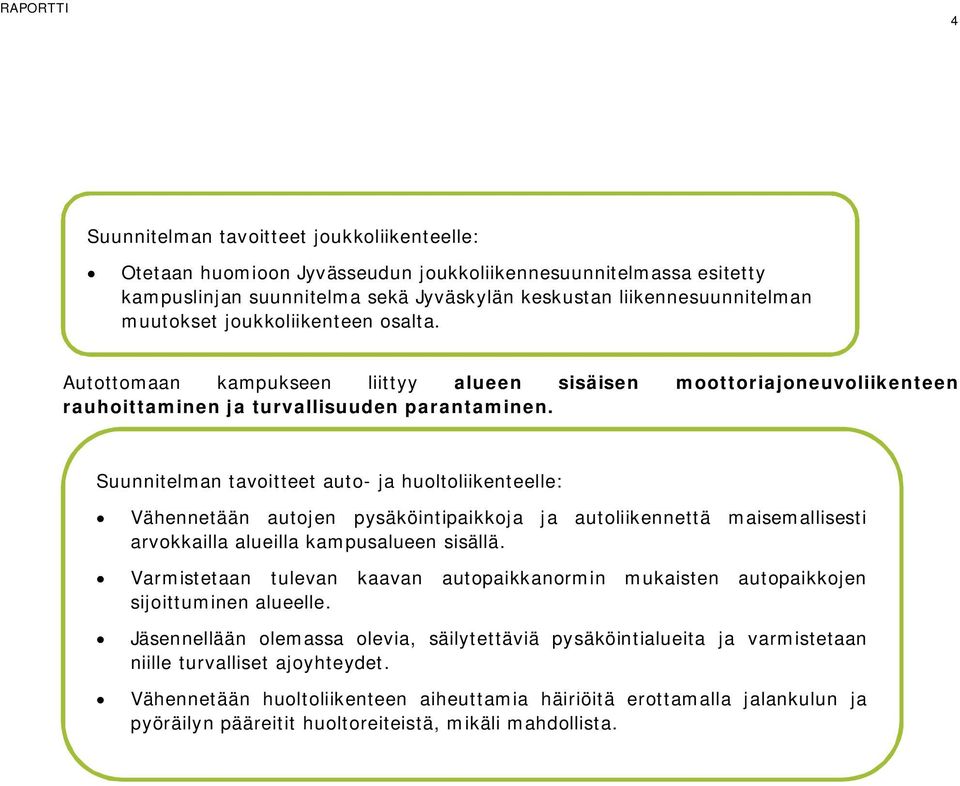 Suunnitelman tavoitteet auto- ja huoltoliikenteelle: Vähennetään autojen pysäköintipaikkoja ja autoliikennettä maisemallisesti arvokkailla alueilla kampusalueen sisällä.