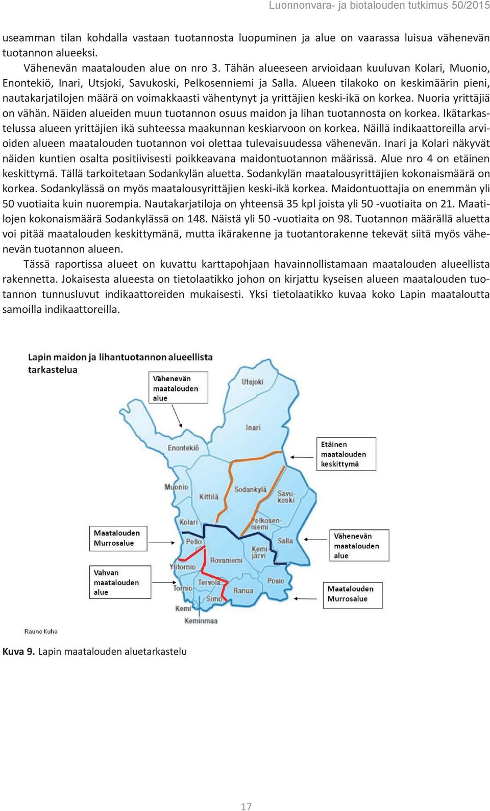 Alueen tilakoko on keskimäärin pieni, nautakarjatilojen määrä on voimakkaasti vähentynyt ja yrittäjien keski-ikä on korkea. Nuoria yrittäjiä on vähän.