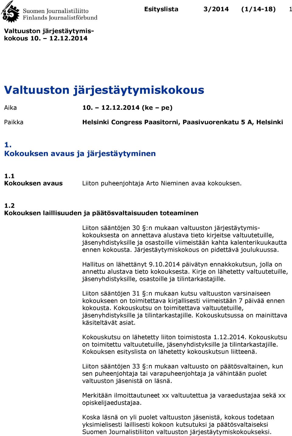1 Kokouksen avaus Liiton puheenjohtaja Arto Nieminen avaa kokouksen. 1.