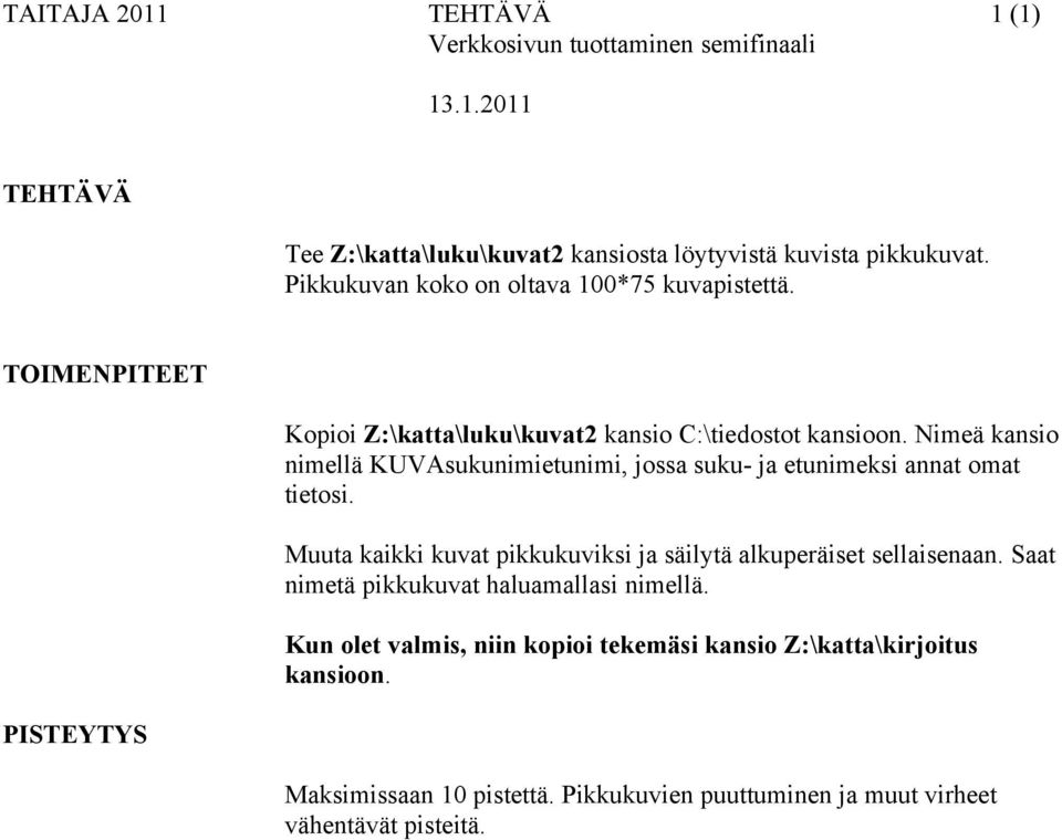 Nimeä kansio nimellä KUVAsukunimietunimi, jossa suku- ja etunimeksi annat omat tietosi. Muuta kaikki kuvat pikkukuviksi ja säilytä alkuperäiset sellaisenaan.