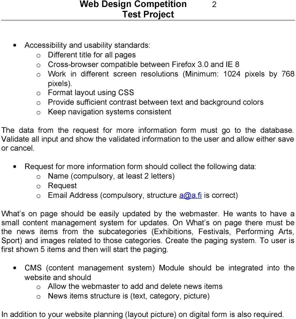 o Format layout using CSS o Provide sufficient contrast between text and background colors o Keep navigation systems consistent The data from the request for more information form must go to the