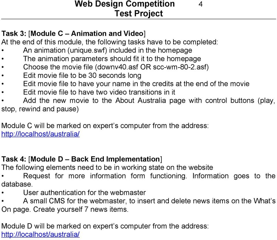 asf) Edit movie file to be 30 seconds long Edit movie file to have your name in the credits at the end of the movie Edit movie file to have two video transitions in it Add the new movie to the About