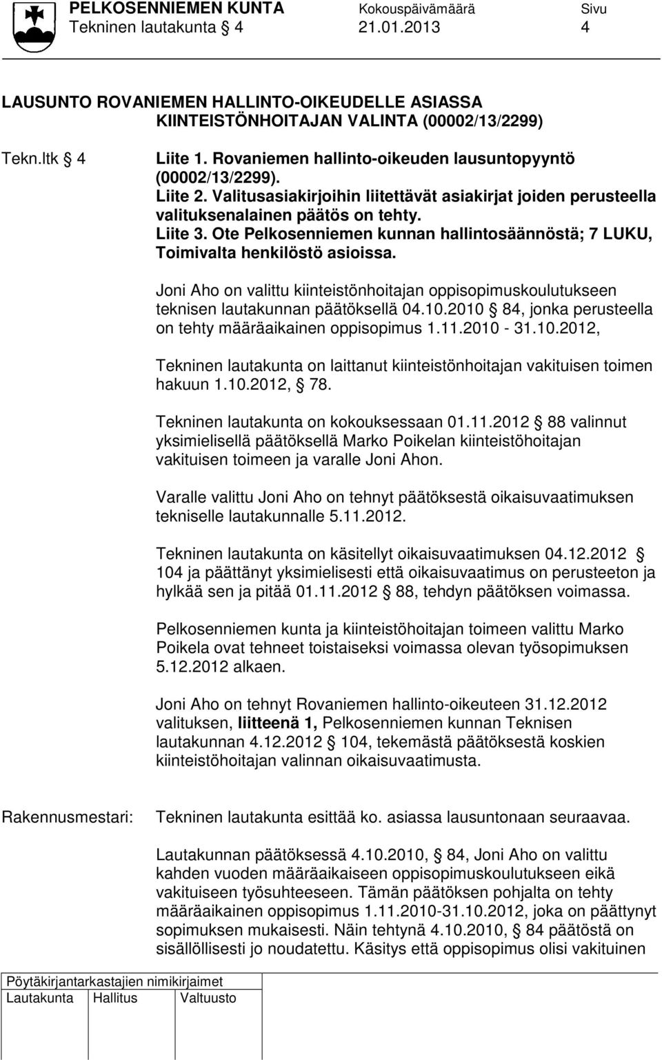 Ote Pelkosenniemen kunnan hallintosäännöstä; 7 LUKU, Toimivalta henkilöstö asioissa. Joni Aho on valittu kiinteistönhoitajan oppisopimuskoulutukseen teknisen lautakunnan päätöksellä 04.10.