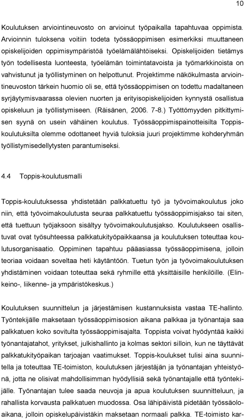 Opiskelijoiden tietämys työn todellisesta luonteesta, työelämän toimintatavoista ja työmarkkinoista on vahvistunut ja työllistyminen on helpottunut.