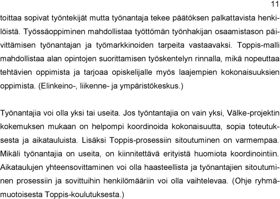 Toppis-malli mahdollistaa alan opintojen suorittamisen työskentelyn rinnalla, mikä nopeuttaa tehtävien oppimista ja tarjoaa opiskelijalle myös laajempien kokonaisuuksien oppimista.