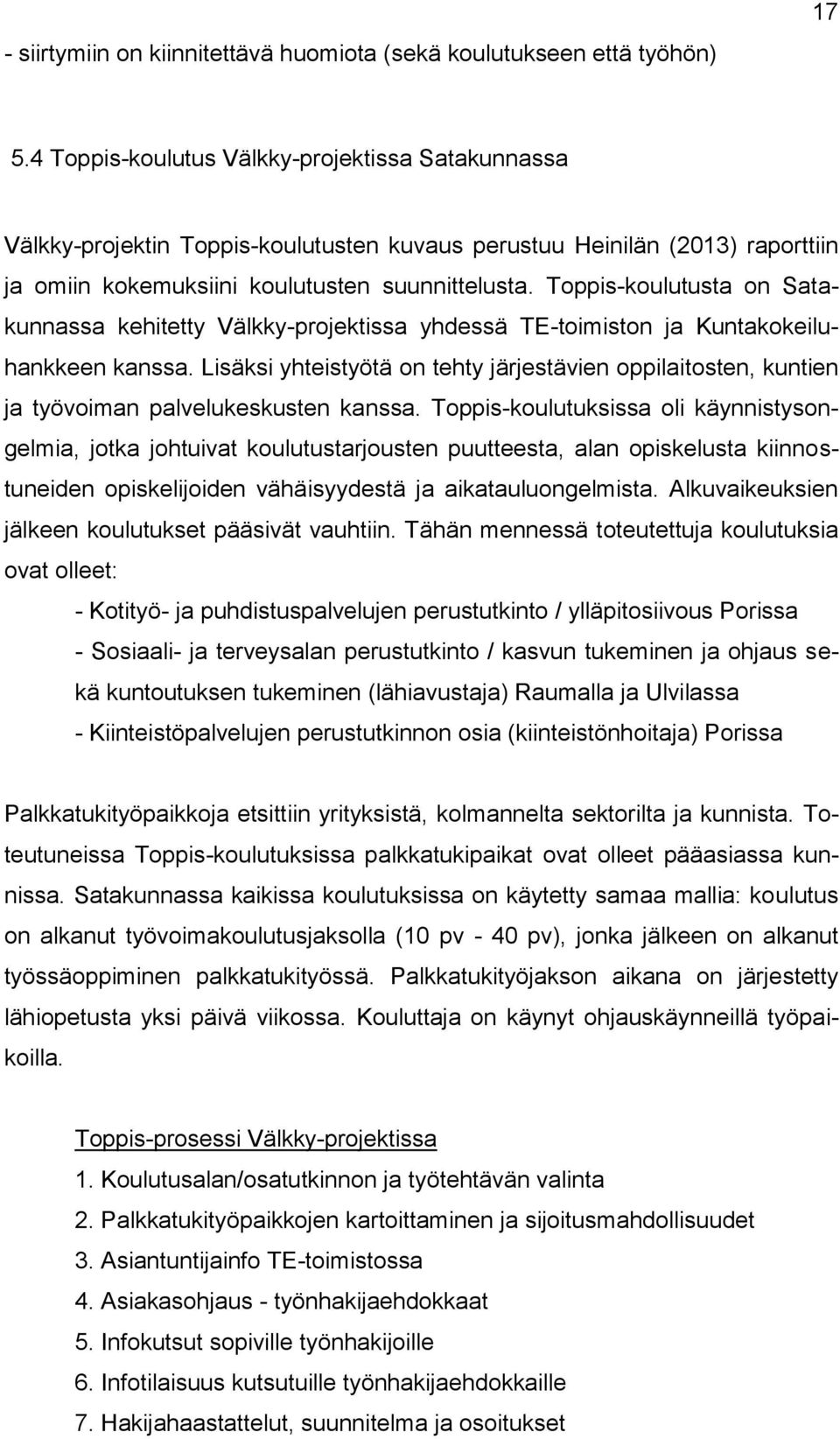 Toppis-koulutusta on Satakunnassa kehitetty Välkky-projektissa yhdessä TE-toimiston ja Kuntakokeiluhankkeen kanssa.