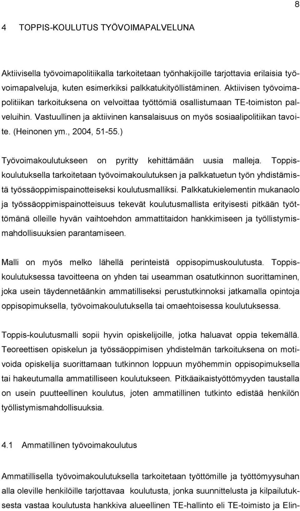 , 2004, 51-55.) Työvoimakoulutukseen on pyritty kehittämään uusia malleja.