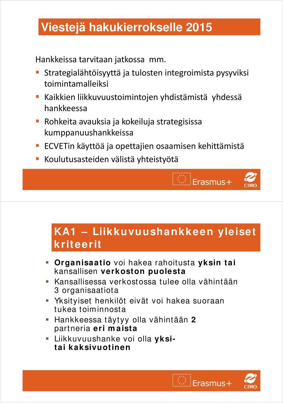 strategisissa kumppanuushankkeissa ECVETin käyttöä ja opettajien osaamisen kehittämistä Koulutusasteiden välistä yhteistyötä KA1 Liikkuvuushankkeen yleiset kriteerit