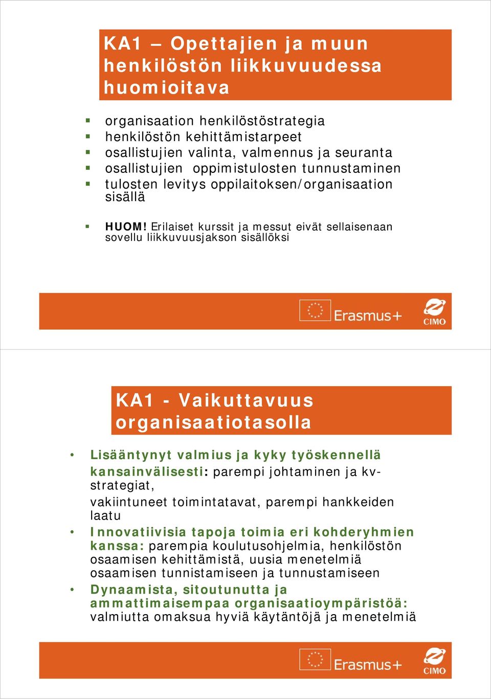 Erilaiset kurssit ja messut eivät sellaisenaan sovellu liikkuvuusjakson sisällöksi KA1 - Vaikuttavuus organisaatiotasolla Lisääntynyt valmius ja kyky työskennellä kansainvälisesti: parempi johtaminen