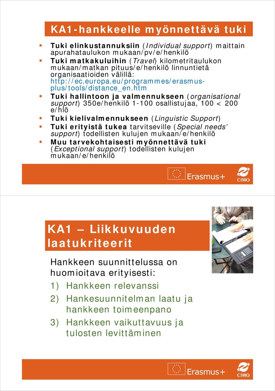 htm Tuki hallintoon ja valmennukseen (organisational support) 350e/henkilö 1-100 osallistujaa, 100 < 200 e/hlö Tuki kielivalmennukseen (Linguistic Support) Tuki erityistä tukea tarvitseville (Special