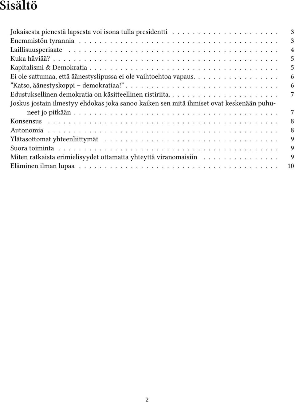 ................ 6 Katso, äänestyskoppi demokratiaa!.............................. 6 Edustuksellinen demokratia on käsitteellinen ristiriita.