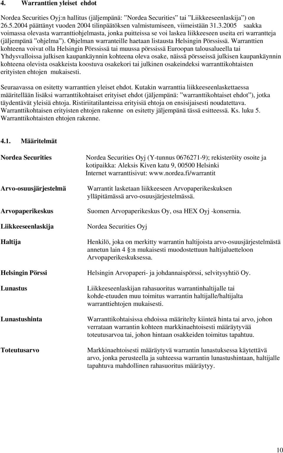 Ohjelman warranteille haetaan listausta Helsingin Pörssissä.