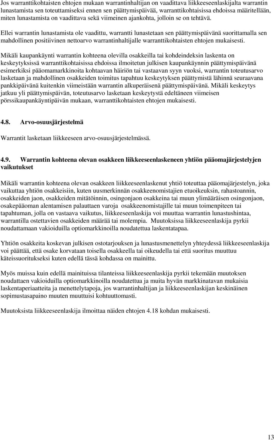 Ellei warrantin lunastamista ole vaadittu, warrantti lunastetaan sen päättymispäivänä suorittamalla sen mahdollinen positiivinen nettoarvo warrantinhaltijalle warranttikohtaisten ehtojen mukaisesti.