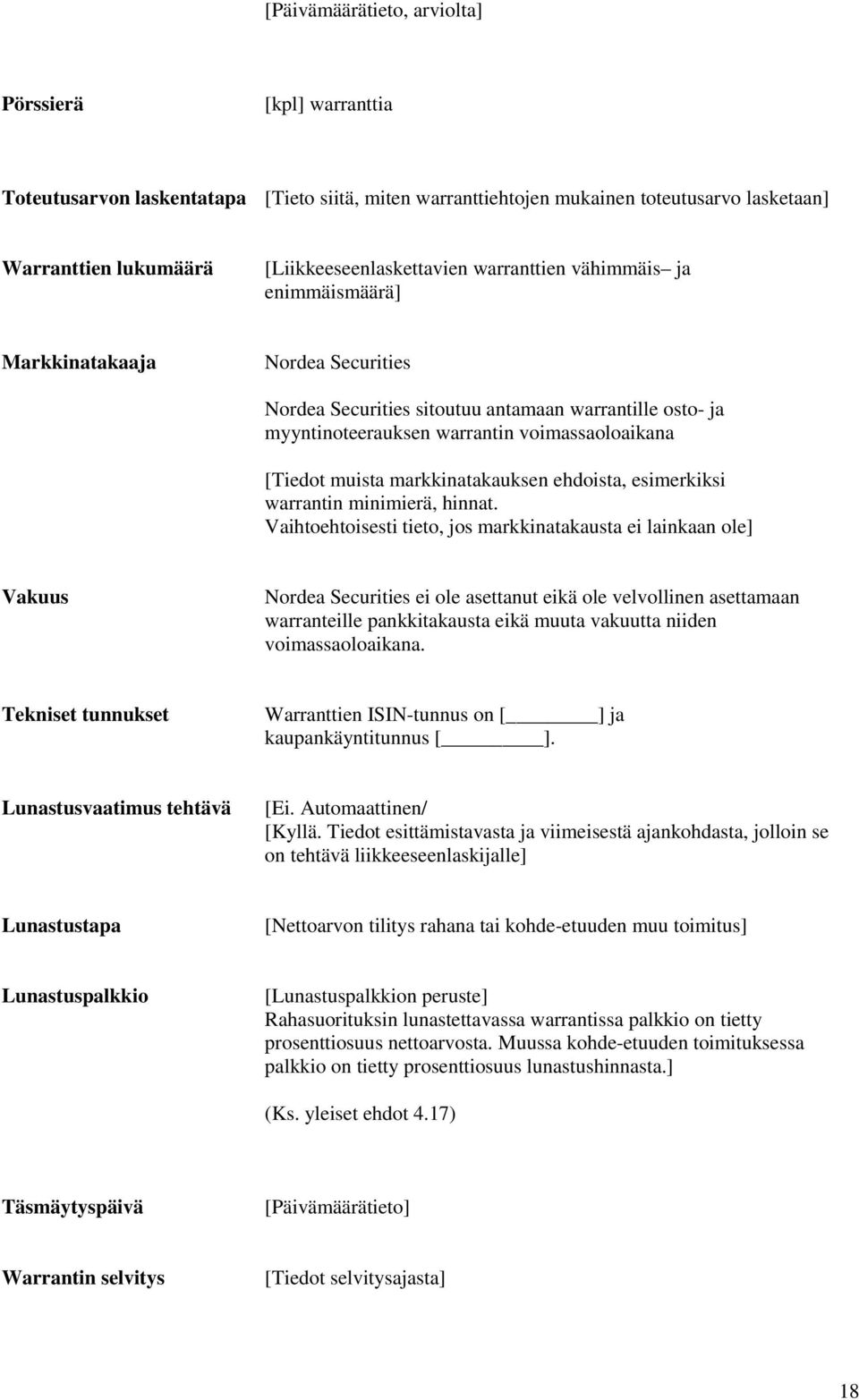 markkinatakauksen ehdoista, esimerkiksi warrantin minimierä, hinnat.