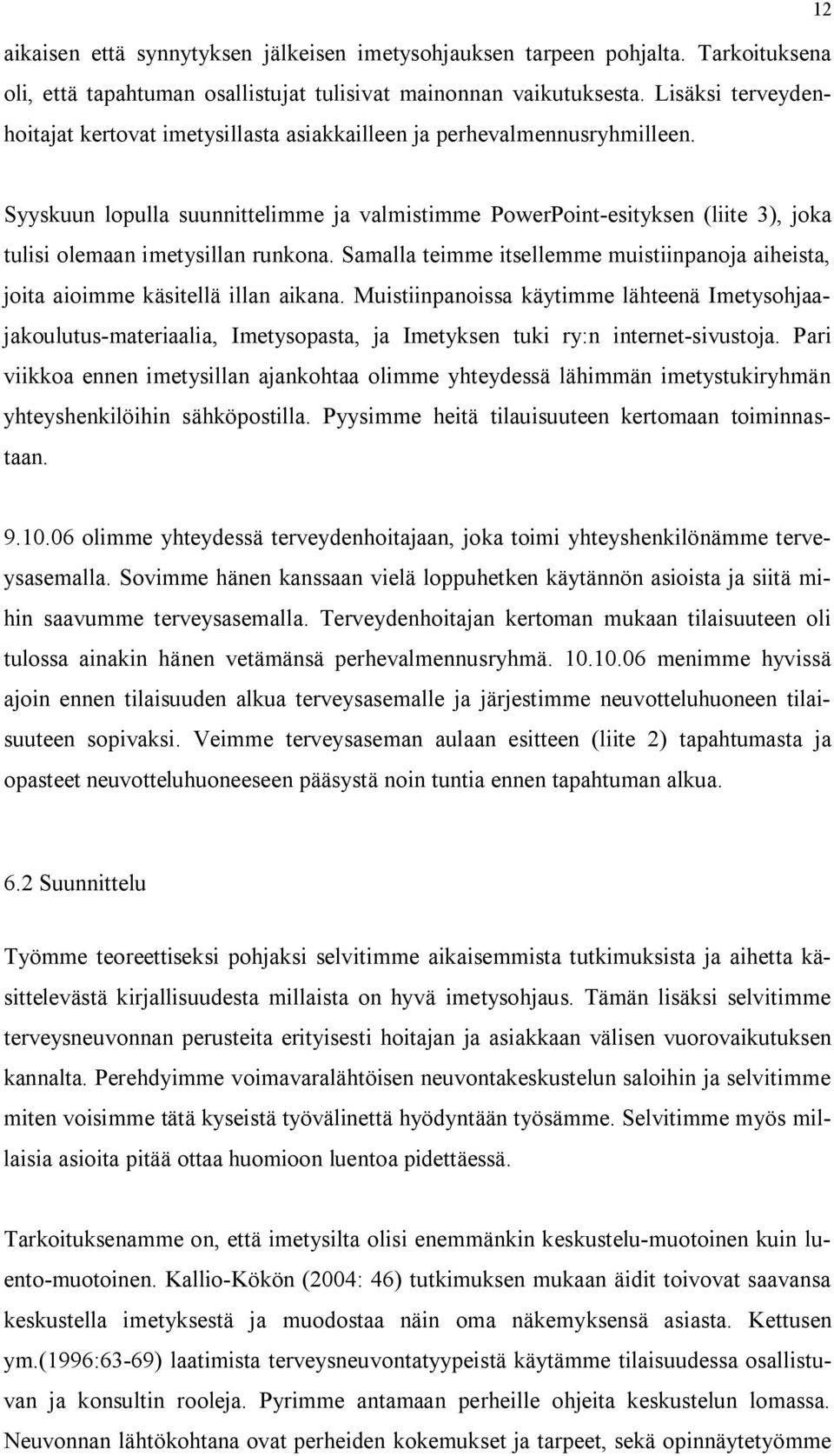 Syyskuun lopulla suunnittelimme ja valmistimme PowerPoint-esityksen (liite 3), joka tulisi olemaan imetysillan runkona.