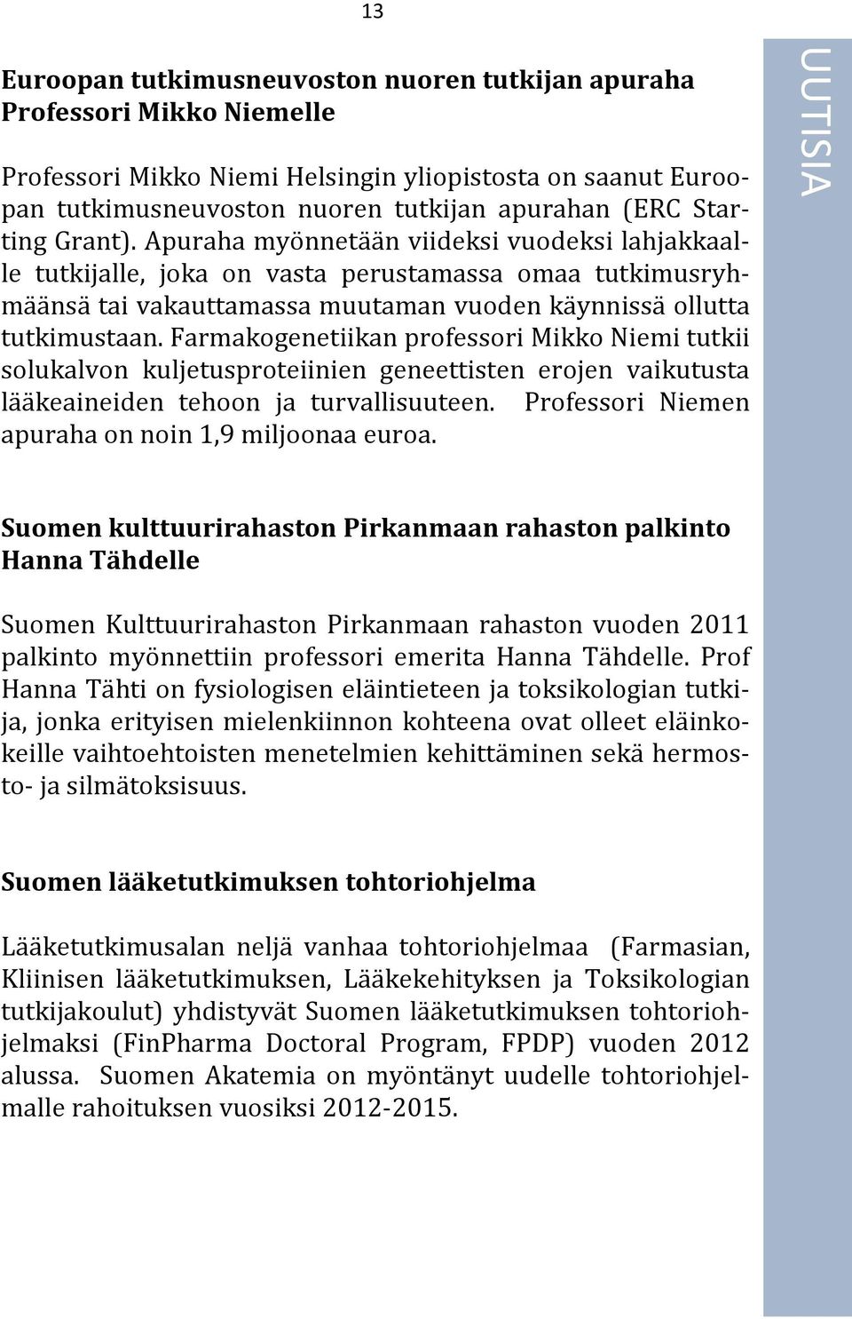 Farmakogenetiikan professori Mikko Niemi tutkii solukalvon kuljetusproteiinien geneettisten erojen vaikutusta la a keaineiden tehoon ja turvallisuuteen.