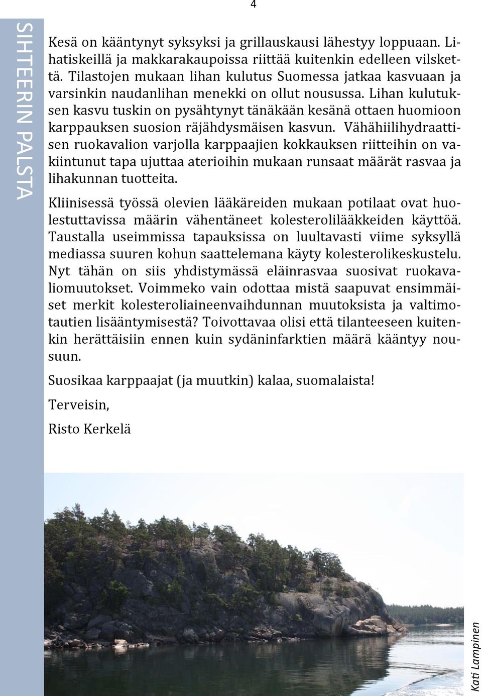 Lihan kulutuksen kasvu tuskin on pysa htynyt ta na ka a n kesa na ottaen huomioon karppauksen suosion ra ja hdysma isen kasvun.