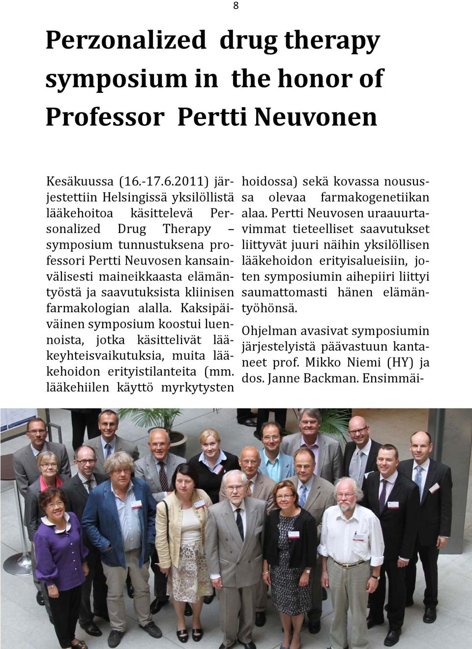 2011) ja r- jestettiin Helsingissa yksilo llista la a kehoitoa ka sitteleva Personalized Drug Therapy symposium tunnustuksena professori Pertti Neuvosen kansainva lisesti maineikkaasta ela ma n- tyo