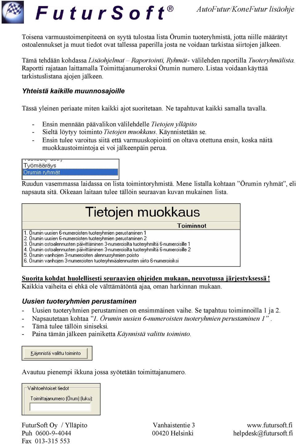 Listaa voidaan käyttää tarkistuslistana ajojen jälkeen. Yhteistä kaikille muunnosajoille Tässä yleinen periaate miten kaikki ajot suoritetaan. Ne tapahtuvat kaikki samalla tavalla.