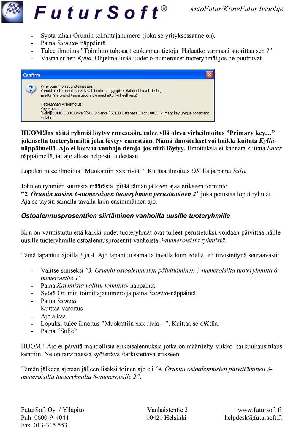 Jos näitä ryhmiä löytyy ennestään, tulee yllä oleva virheilmoitus Primary key jokaiselta tuoteryhmältä joka löytyy ennestään. Nämä ilmoitukset voi kaikki kuitata Kyllänäppäimellä.