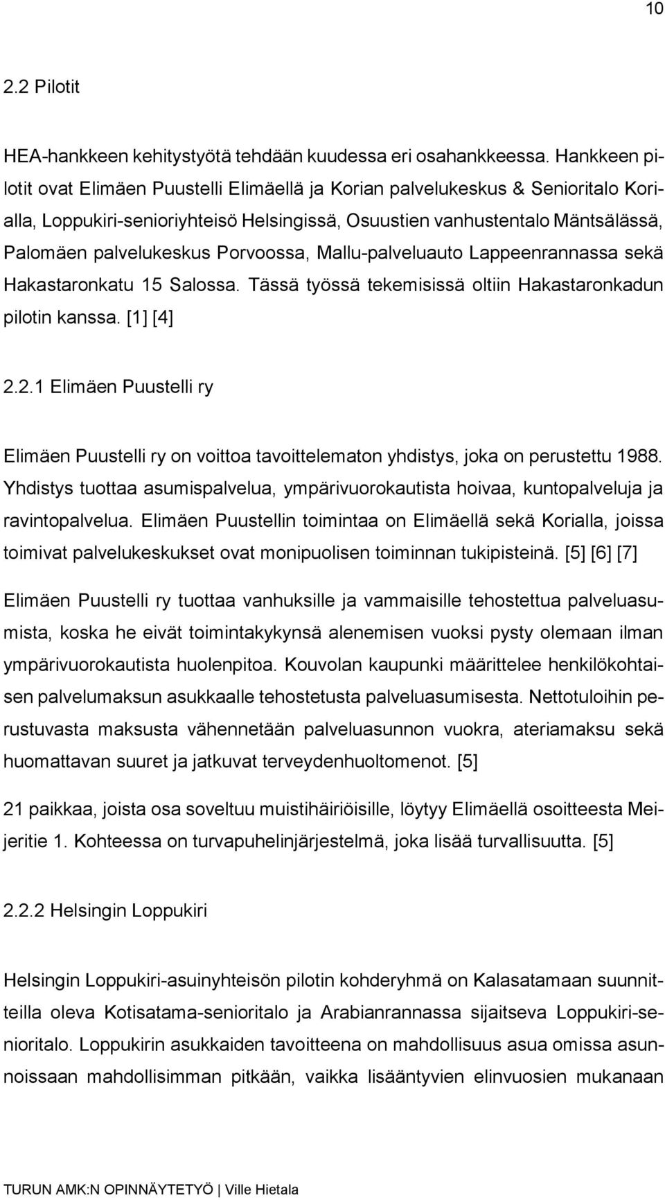 Porvoossa, Mallu-palveluauto Lappeenrannassa sekä Hakastaronkatu 15 Salossa. Tässä työssä tekemisissä oltiin Hakastaronkadun pilotin kanssa. [1] [4] 2.