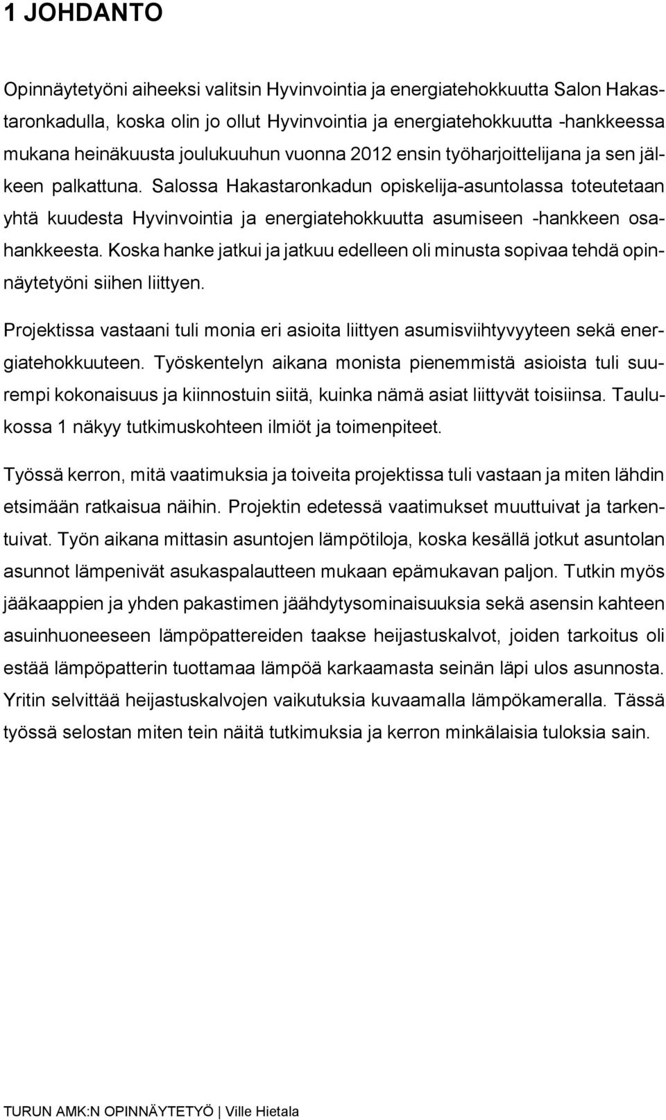 Salossa Hakastaronkadun opiskelija-asuntolassa toteutetaan yhtä kuudesta Hyvinvointia ja energiatehokkuutta asumiseen -hankkeen osahankkeesta.