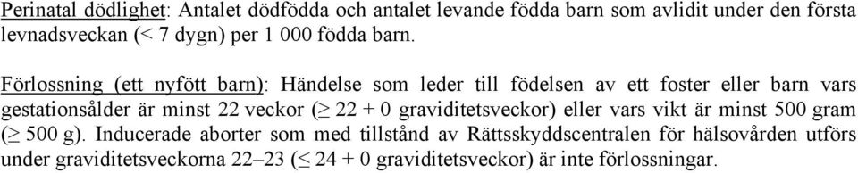 Förlossning (ett nyfött barn): Händelse som leder till födelsen av ett foster eller barn vars gestationsålder är minst 22