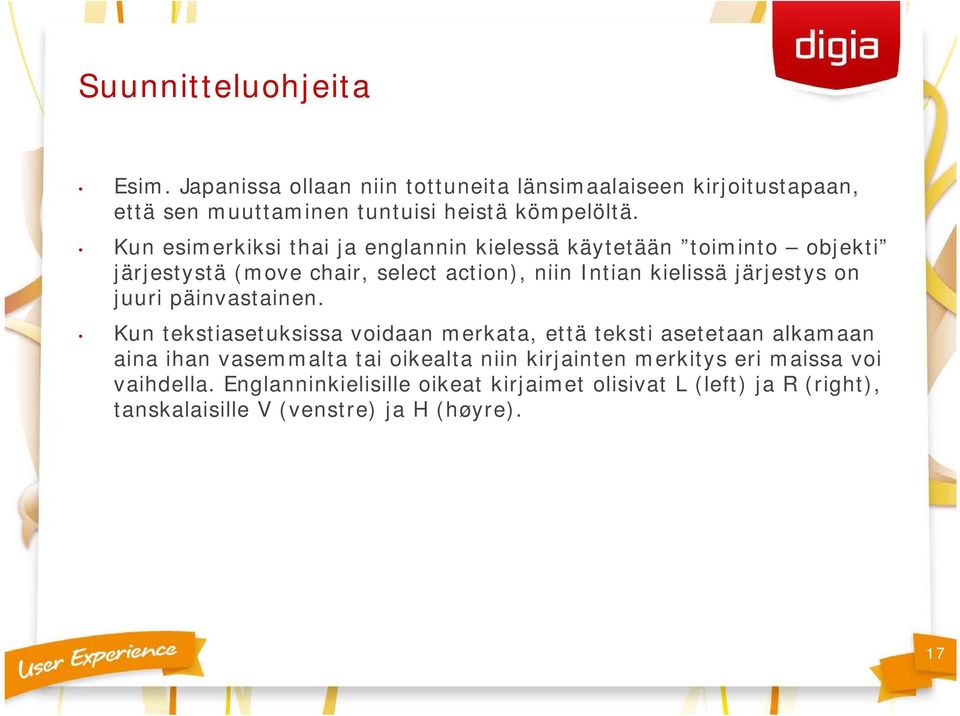 Kun esimerkiksi thai ja englannin kielessä käytetään toiminto objekti järjestystä (move chair, select action), niin Intian kielissä järjestys on