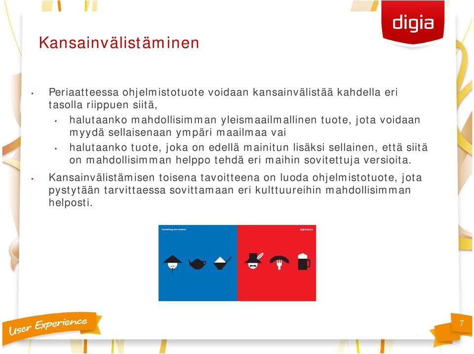 mainitun lisäksi sellainen, että siitä on mahdollisimman helppo tehdä eri maihin sovitettuja versioita.