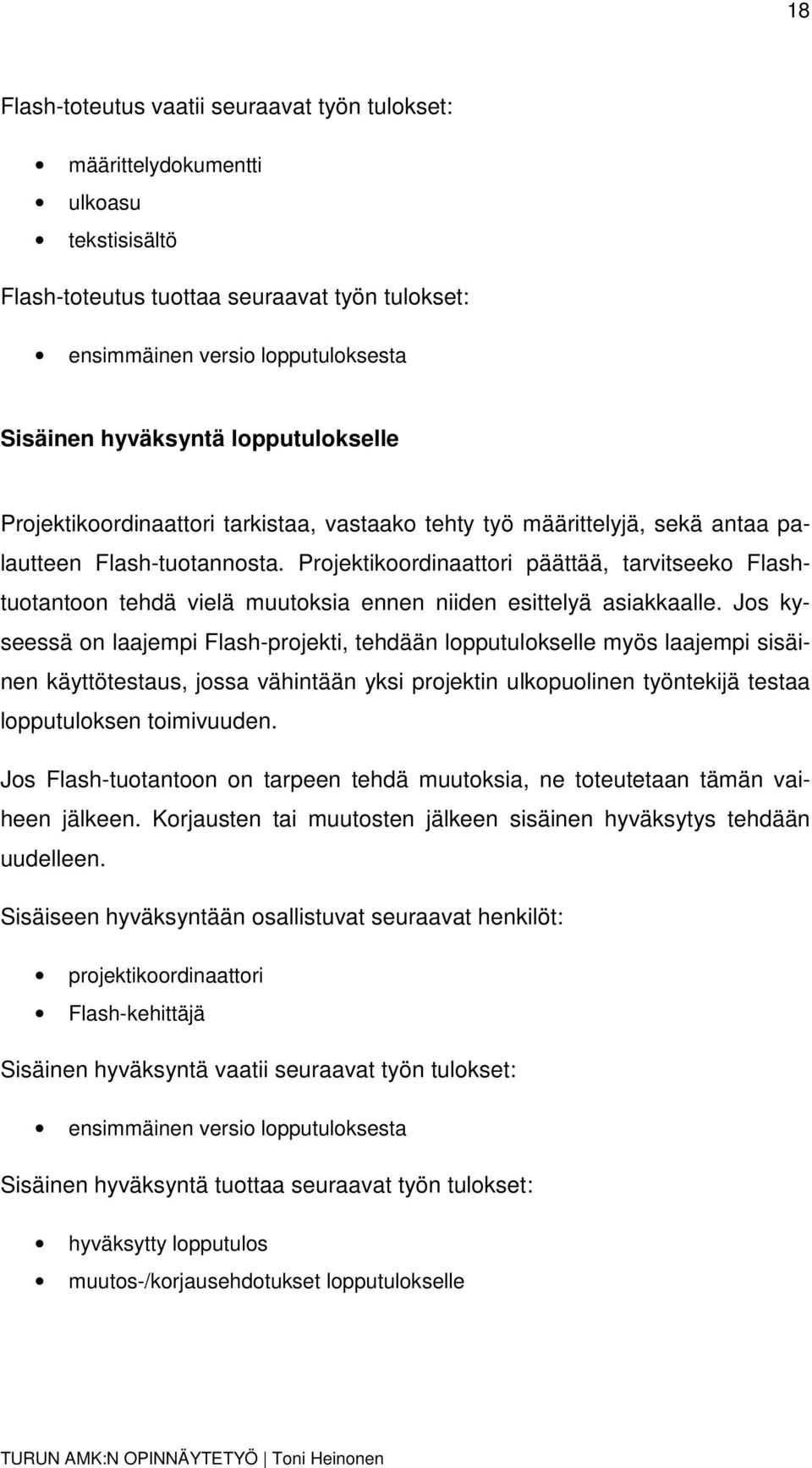 Projektikoordinaattori päättää, tarvitseeko Flashtuotantoon tehdä vielä muutoksia ennen niiden esittelyä asiakkaalle.