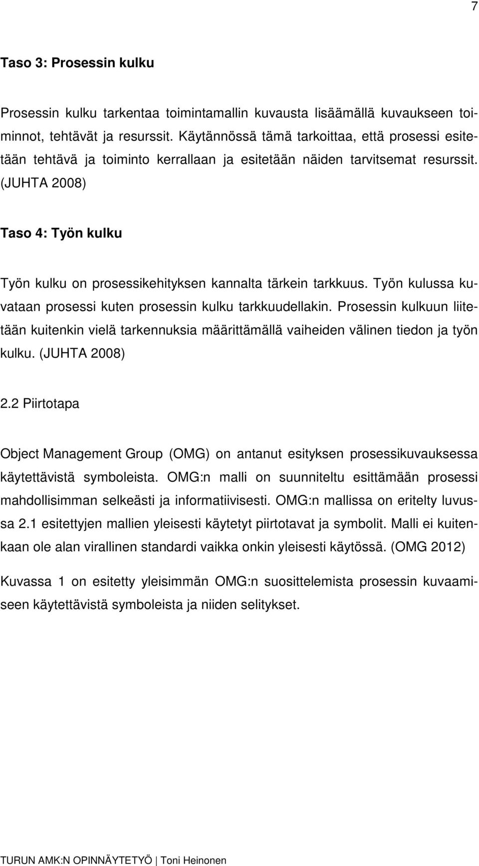 (JUHTA 2008) Taso 4: Työn kulku Työn kulku on prosessikehityksen kannalta tärkein tarkkuus. Työn kulussa kuvataan prosessi kuten prosessin kulku tarkkuudellakin.