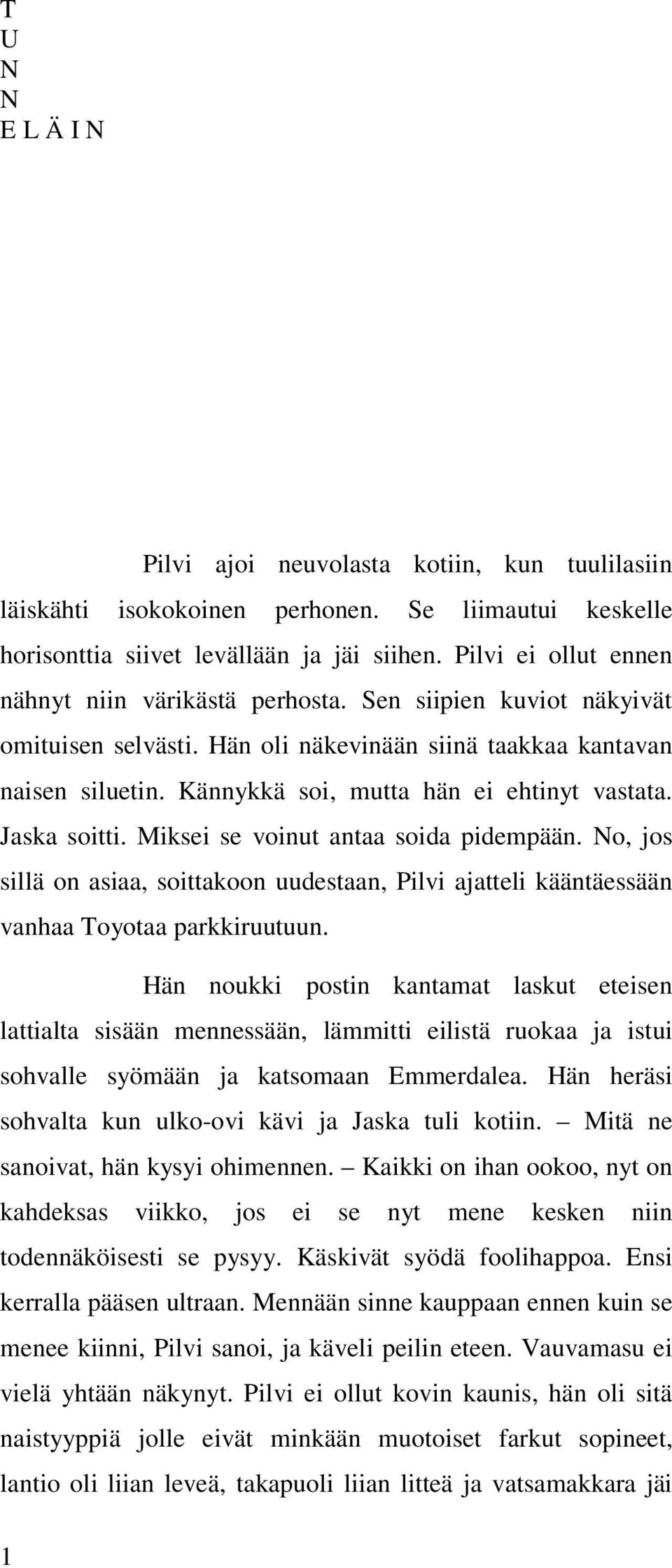 Kännykkä soi, mutta hän ei ehtinyt vastata. Jaska soitti. Miksei se voinut antaa soida pidempään.